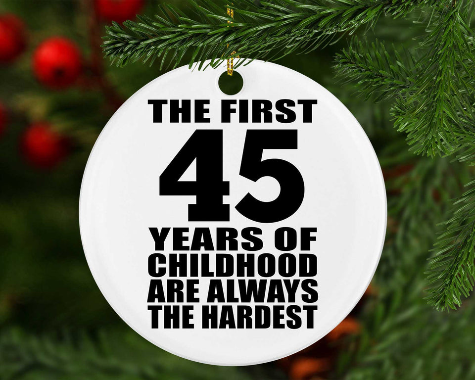45th Birthday First 45 Years of Childhood Are The Hardest - Circle Ornament