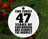 47th Birthday First 47 Years of Childhood Are The Hardest - Circle Ornament