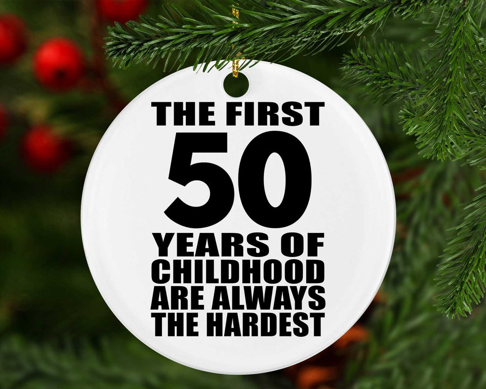 50th Birthday First 50 Years of Childhood Are The Hardest - Circle Ornament