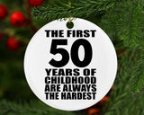 50th Birthday First 50 Years of Childhood Are The Hardest - Circle Ornament