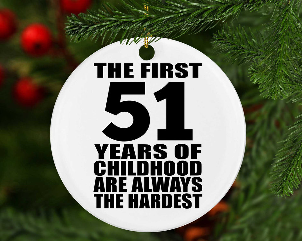 51st Birthday First 51 Years of Childhood Are The Hardest - Circle Ornament