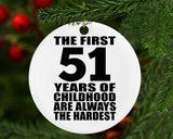 51st Birthday First 51 Years of Childhood Are The Hardest - Circle Ornament