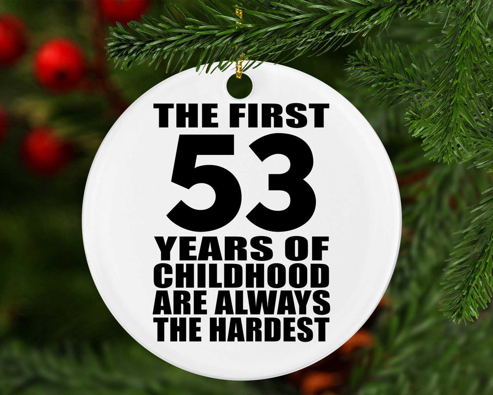 53rd Birthday First 53 Years of Childhood Are The Hardest - Circle Ornament
