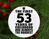 53rd Birthday First 53 Years of Childhood Are The Hardest - Circle Ornament