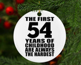 54th Birthday First 54 Years of Childhood Are The Hardest - Circle Ornament
