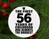 56th Birthday First 56 Years of Childhood Are The Hardest - Circle Ornament