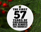 57th Birthday First 57 Years of Childhood Are The Hardest - Circle Ornament