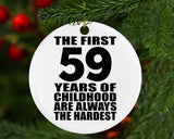 59th Birthday First 59 Years of Childhood Are The Hardest - Circle Ornament