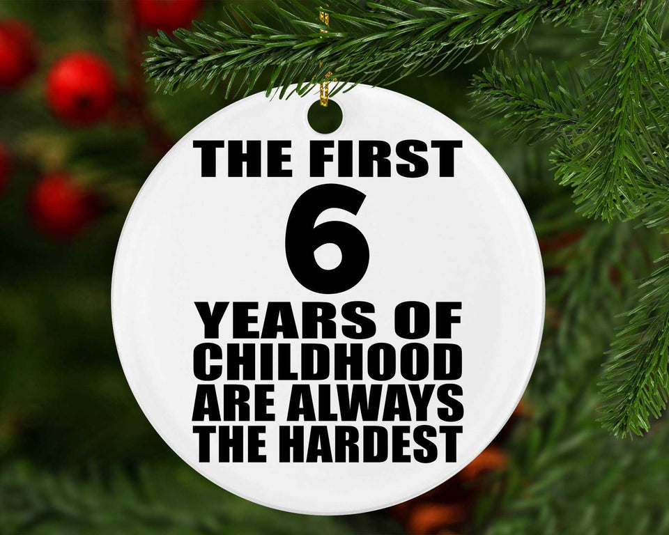 6th Birthday First 6 Years of Childhood Are The Hardest - Circle Ornament