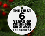 6th Birthday First 6 Years of Childhood Are The Hardest - Circle Ornament