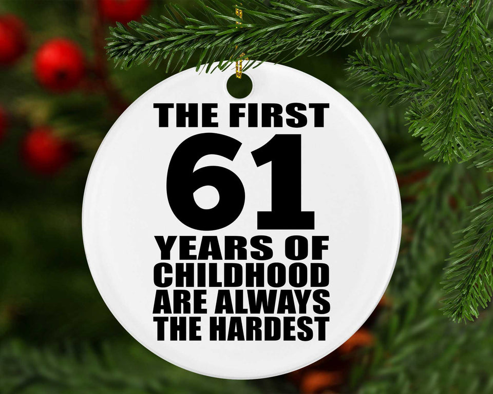 61st Birthday First 61 Years of Childhood Are The Hardest - Circle Ornament