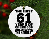 61st Birthday First 61 Years of Childhood Are The Hardest - Circle Ornament