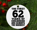 62nd Birthday First 62 Years of Childhood Are The Hardest - Circle Ornament