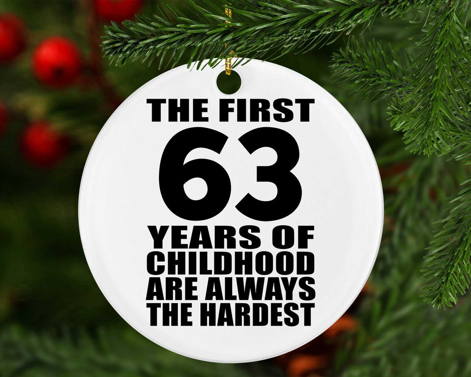 63rd Birthday First 63 Years of Childhood Are The Hardest - Circle Ornament