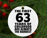 63rd Birthday First 63 Years of Childhood Are The Hardest - Circle Ornament
