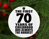 70th Birthday First 70 Years of Childhood Are The Hardest - Circle Ornament