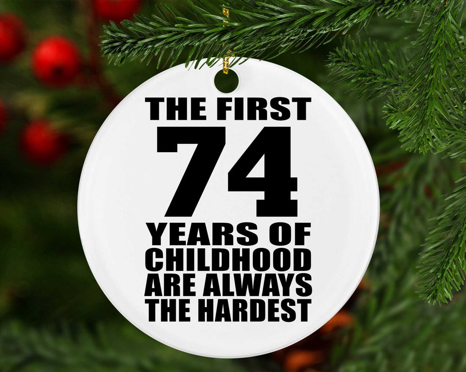 74th Birthday First 74 Years of Childhood Are The Hardest - Circle Ornament