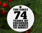 74th Birthday First 74 Years of Childhood Are The Hardest - Circle Ornament