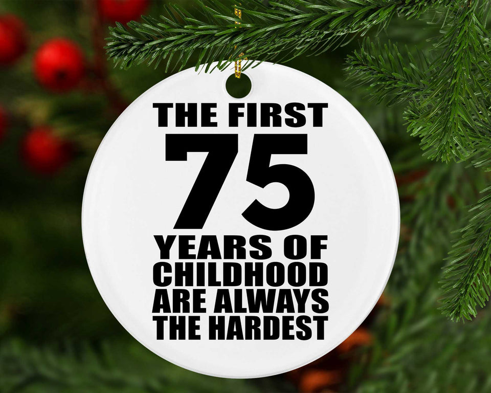 75th Birthday First 75 Years of Childhood Are The Hardest - Circle Ornament