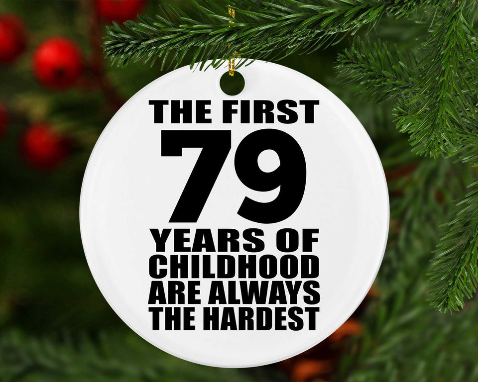79th Birthday First 79 Years of Childhood Are The Hardest - Circle Ornament