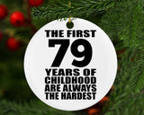 79th Birthday First 79 Years of Childhood Are The Hardest - Circle Ornament