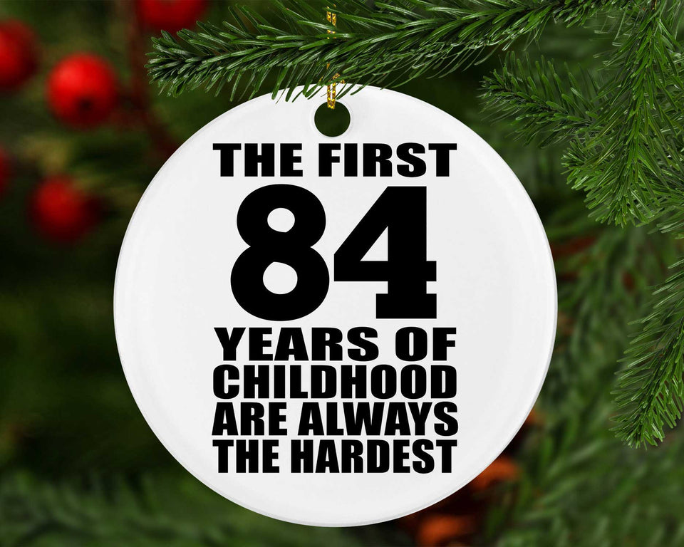 84th Birthday First 84 Years of Childhood Are The Hardest - Circle Ornament