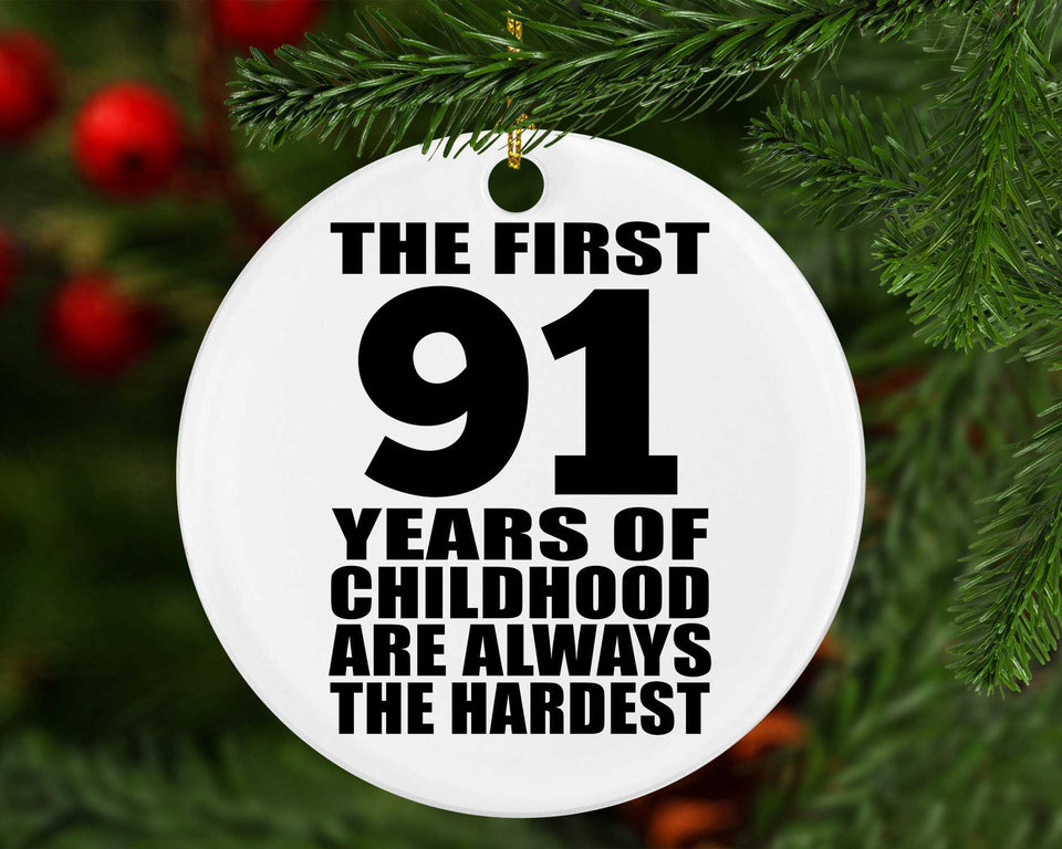 91st Birthday First 91 Years of Childhood Are The Hardest - Circle Ornament