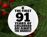 91st Birthday First 91 Years of Childhood Are The Hardest - Circle Ornament