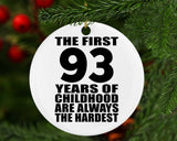 93rd Birthday First 93 Years of Childhood Are The Hardest - Circle Ornament