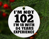 102nd Birthday I'm Not 102 I'm 18 With 84 Years Experience - Circle Ornament