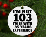 103rd Birthday I'm Not 103 I'm 18 With 85 Years Experience - Circle Ornament