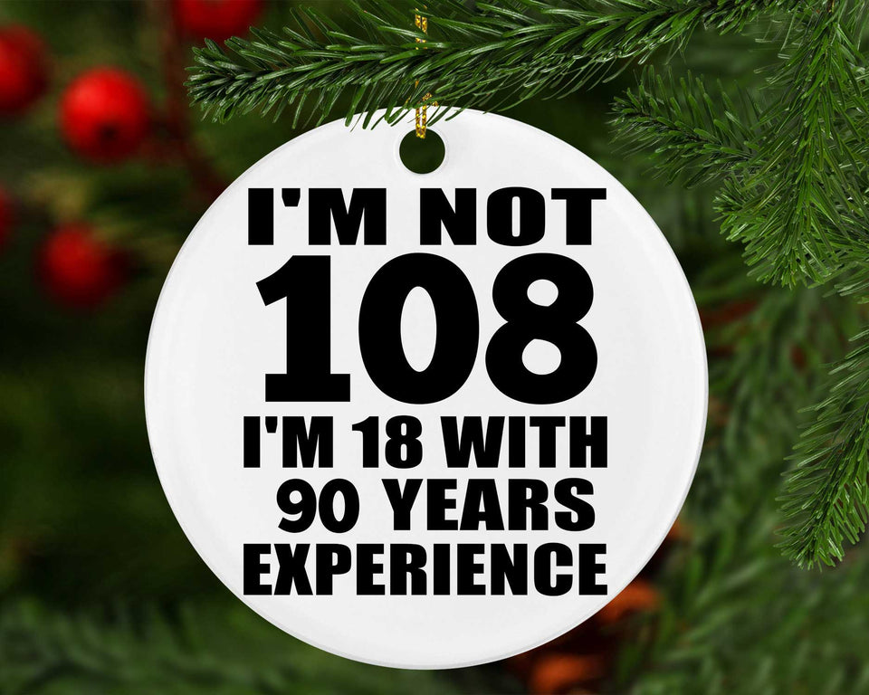 108th Birthday I'm Not 108 I'm 18 With 90 Years Experience - Circle Ornament