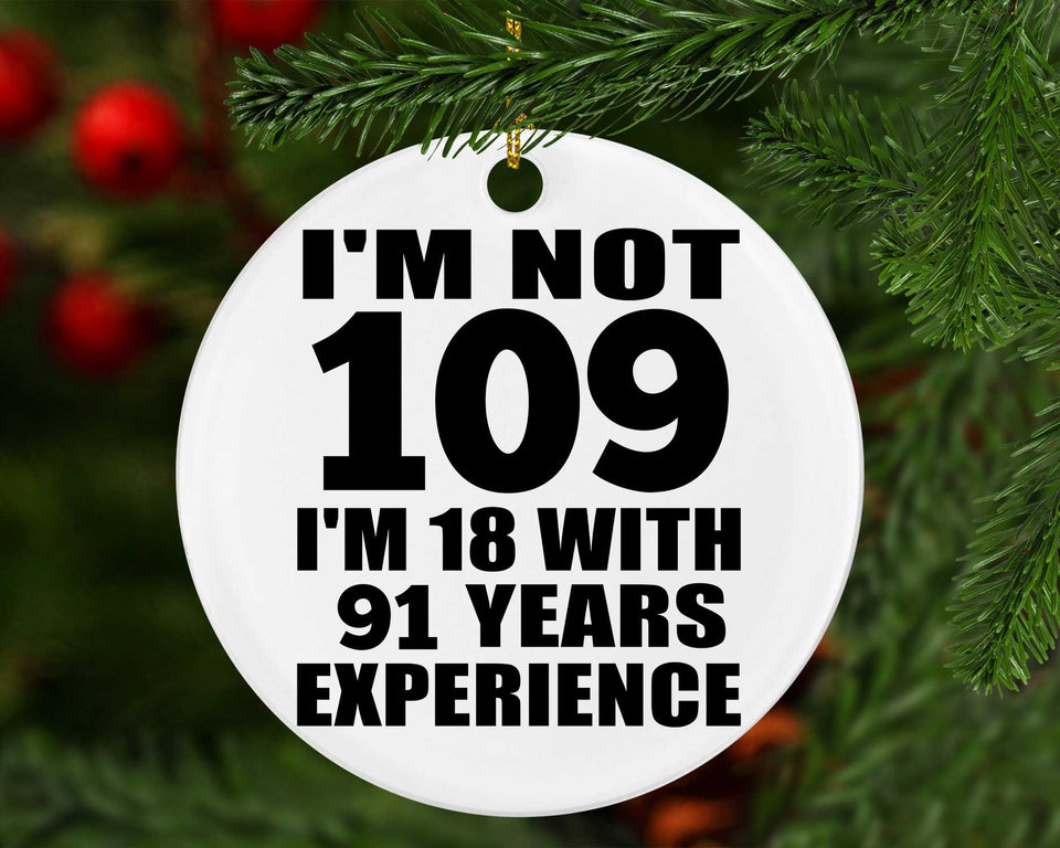 109th Birthday I'm Not 109 I'm 18 With 91 Years Experience - Circle Ornament