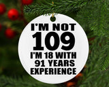 109th Birthday I'm Not 109 I'm 18 With 91 Years Experience - Circle Ornament