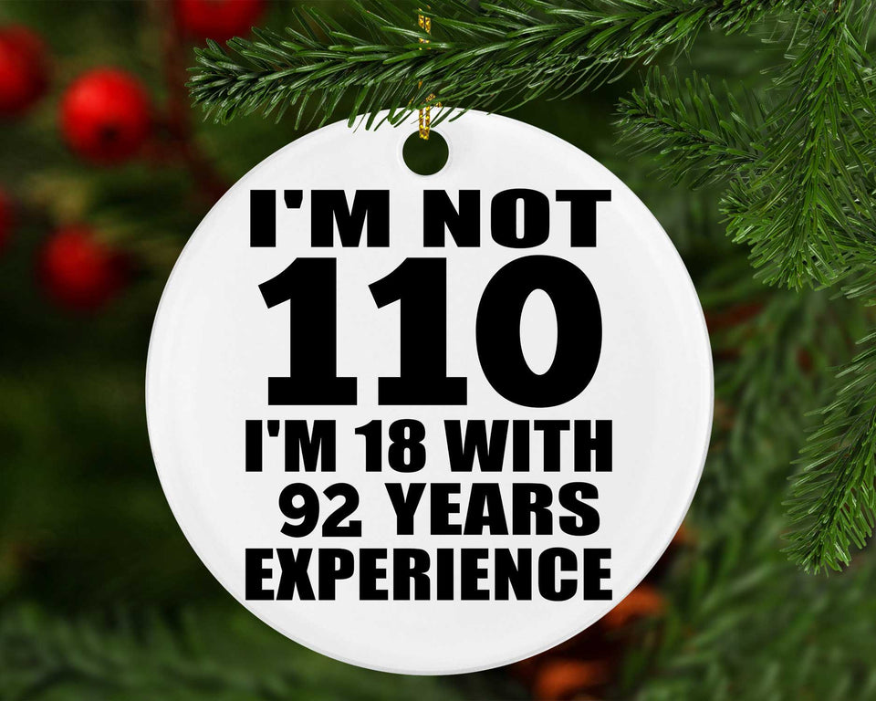 110th Birthday I'm Not 110 I'm 18 With 92 Years Experience - Circle Ornament