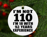 110th Birthday I'm Not 110 I'm 18 With 92 Years Experience - Circle Ornament