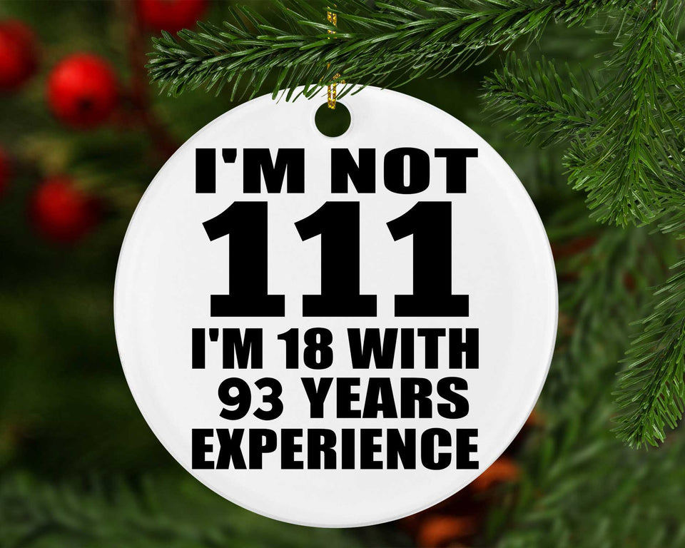 111th Birthday I'm Not 111 I'm 18 With 93 Years Experience - Circle Ornament