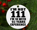 111th Birthday I'm Not 111 I'm 18 With 93 Years Experience - Circle Ornament