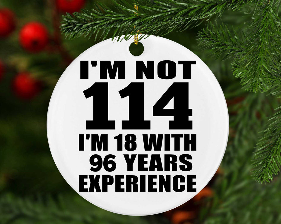 114th Birthday I'm Not 114 I'm 18 With 96 Years Experience - Circle Ornament