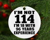114th Birthday I'm Not 114 I'm 18 With 96 Years Experience - Circle Ornament