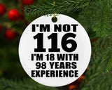 116th Birthday I'm Not 116 I'm 18 With 98 Years Experience - Circle Ornament