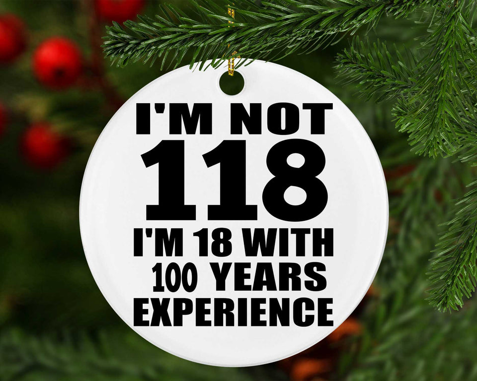 1st Birthday I'm Not 118 I'm 18 With 100 Years Experience - Circle Ornament