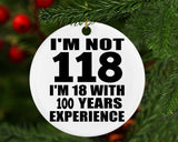 1st Birthday I'm Not 118 I'm 18 With 100 Years Experience - Circle Ornament