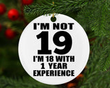 19th Birthday I'm Not 19 I'm 18 With 1 Year Experience - Circle Ornament