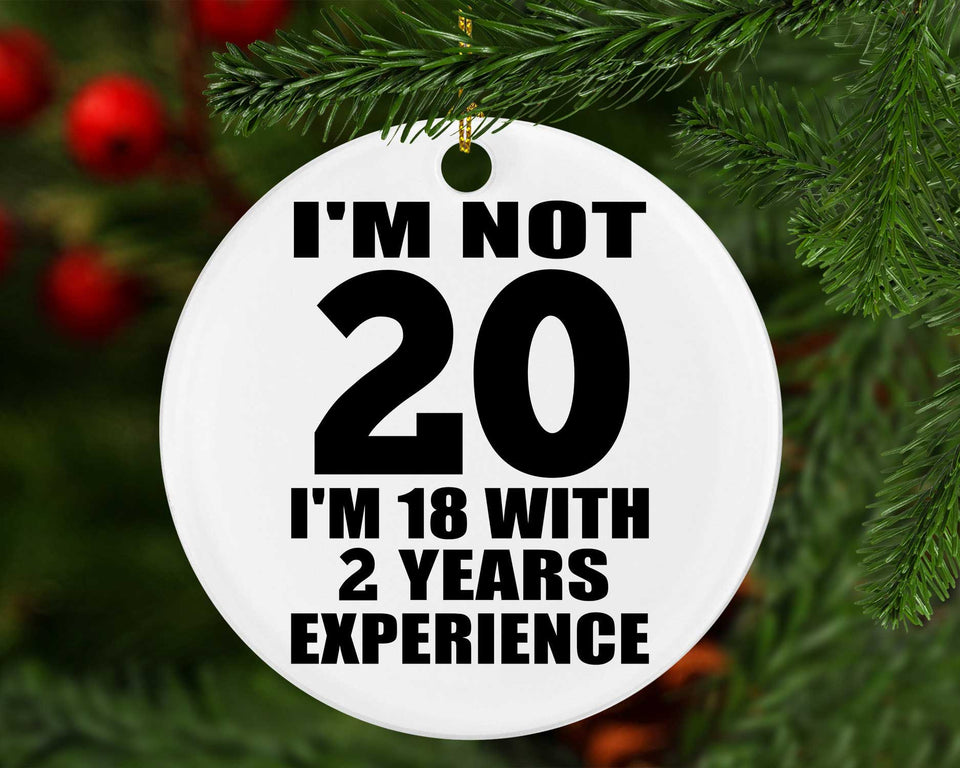 20th Birthday I'm Not 20 I'm 18 With 2 Years Experience - Circle Ornament