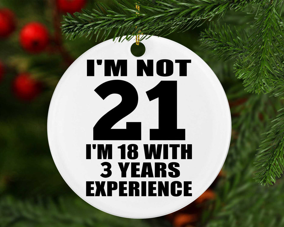 21st Birthday I'm Not 21 I'm 18 With 3 Years Experience - Circle Ornament