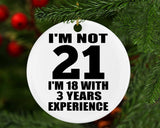 21st Birthday I'm Not 21 I'm 18 With 3 Years Experience - Circle Ornament