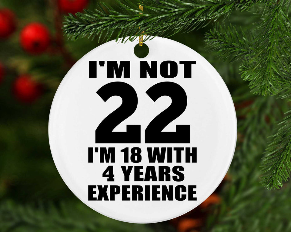 22nd Birthday I'm Not 22 I'm 18 With 4 Years Experience - Circle Ornament