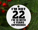 22nd Birthday I'm Not 22 I'm 18 With 4 Years Experience - Circle Ornament