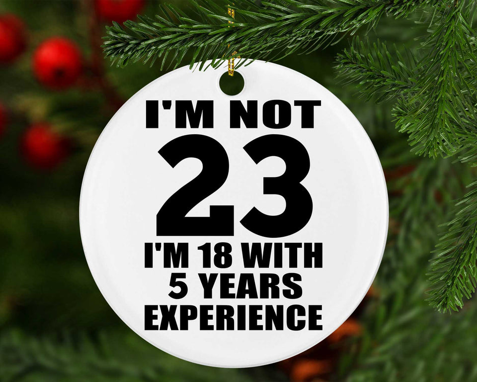 23rd Birthday I'm Not 23 I'm 18 With 5 Years Experience - Circle Ornament